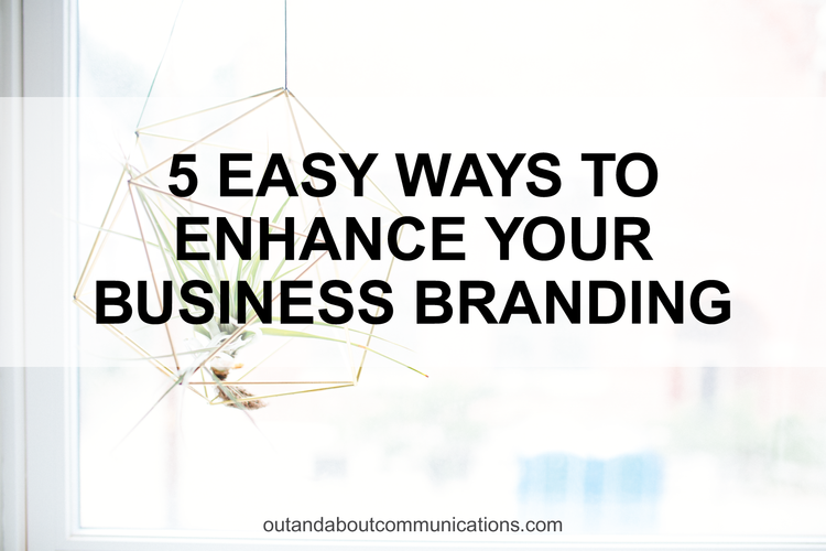 5 Easy Ways to Enhance Your Business Branding