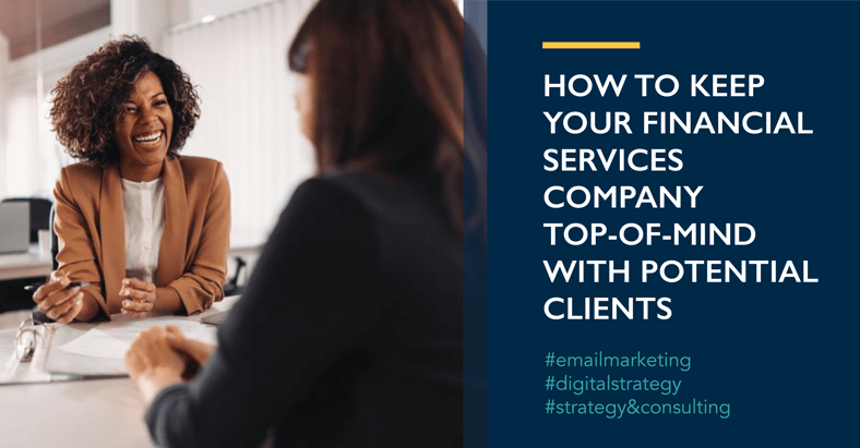 How to Keep Your Financial Services Company Top-of-Mind with Potential Clients
