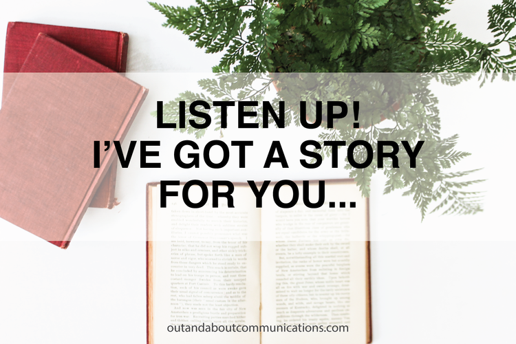 Listen Up! I’ve Got a Story for You...