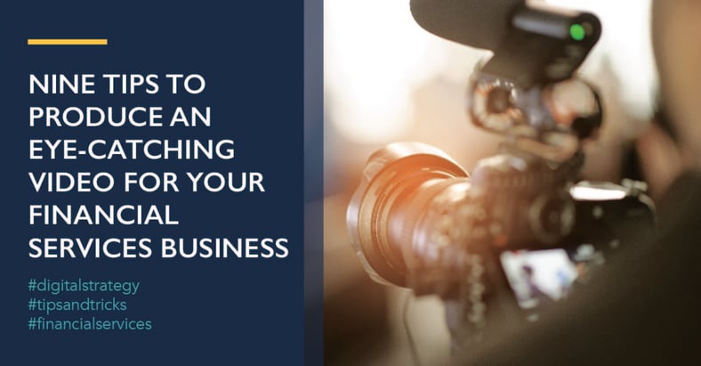 Nine Tips to Produce an Eye-Catching Video for Your Financial Services Business