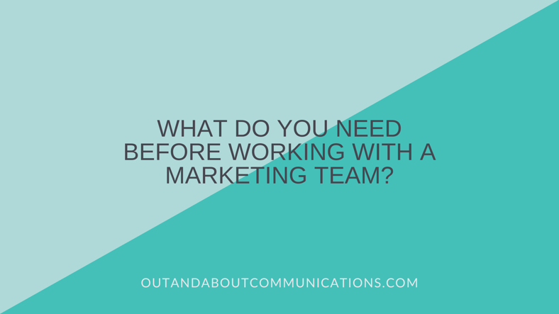 What Do You Need Before Working With A Marketing Team?