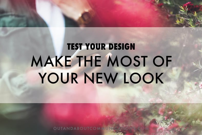 Test Your Design To Make The Most Of Your New Look