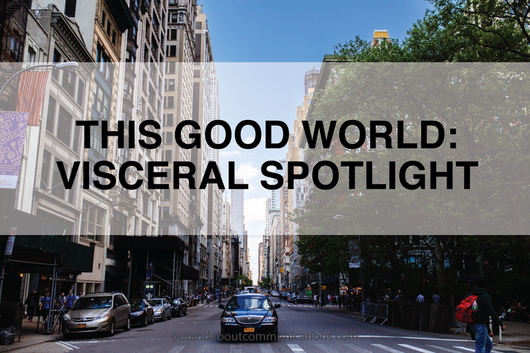 This Good World: Visceral Spotlight