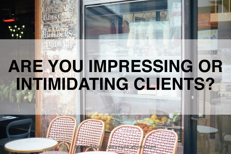 Are You Impressing or Intimidating Clients?